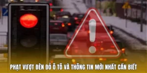 Phạt vượt đèn đỏ xe ô tô